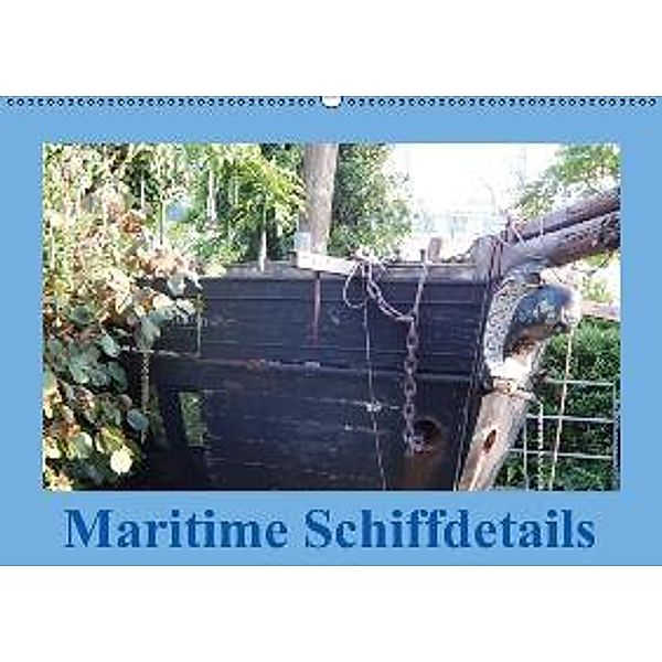 Maritime Schiffdetails (Wandkalender 2016 DIN A2 quer), Martina Busch