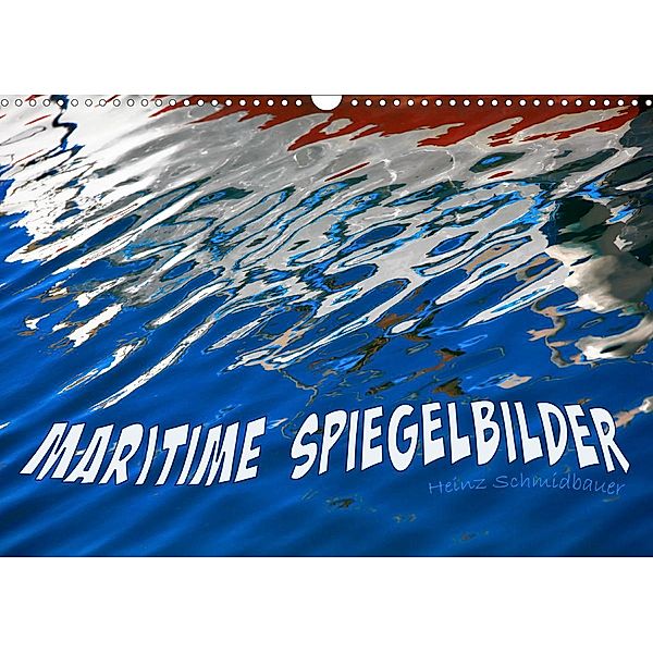 MARITIME SPIEGELBILDER (Wandkalender 2021 DIN A3 quer), Heinz Schmidbauer