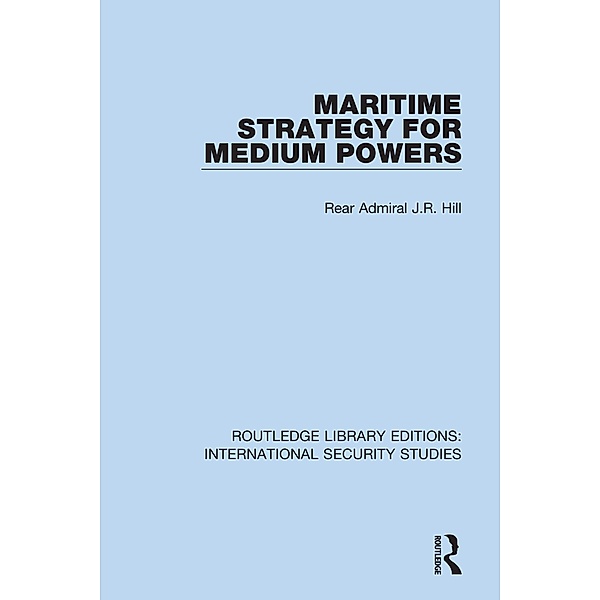 Maritime Strategy for Medium Powers, Rear Admiral J. R. Hill