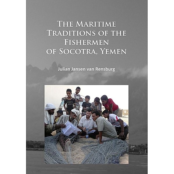 Maritime Traditions of the Fishermen of Socotra, Yemen, Julian Jansen van Rensburg
