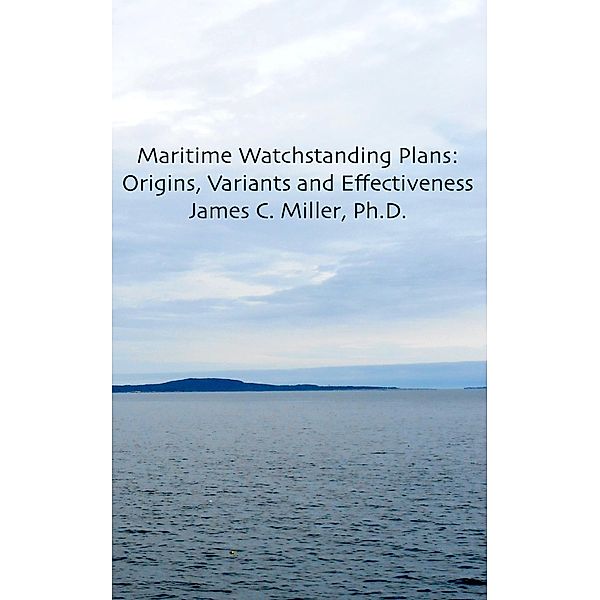 Maritime Watchstanding Plans:  Origins, Variants and Effectiveness (Shiftwork, Fatigue and Safety, #4) / Shiftwork, Fatigue and Safety, James C. Miller