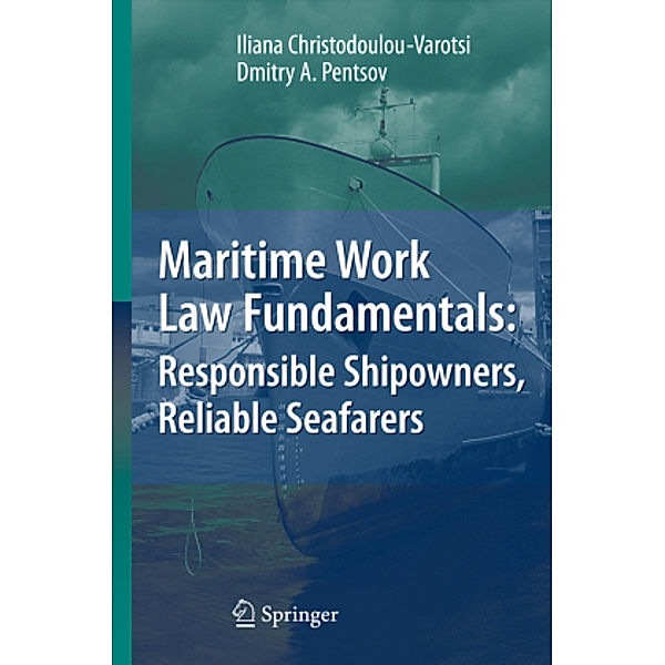 Maritime Work Law Fundamentals: Responsible Shipowners, Reliable Seafarers, Iliana Christodoulou-Varotsi, Dmitry A. Pentsov