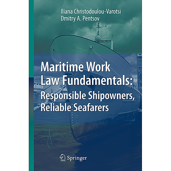 Maritime Work Law Fundamentals: Responsible Shipowners, Reliable Seafarers, Iliana Christodoulou-Varotsi, Dmitry A. Pentsov