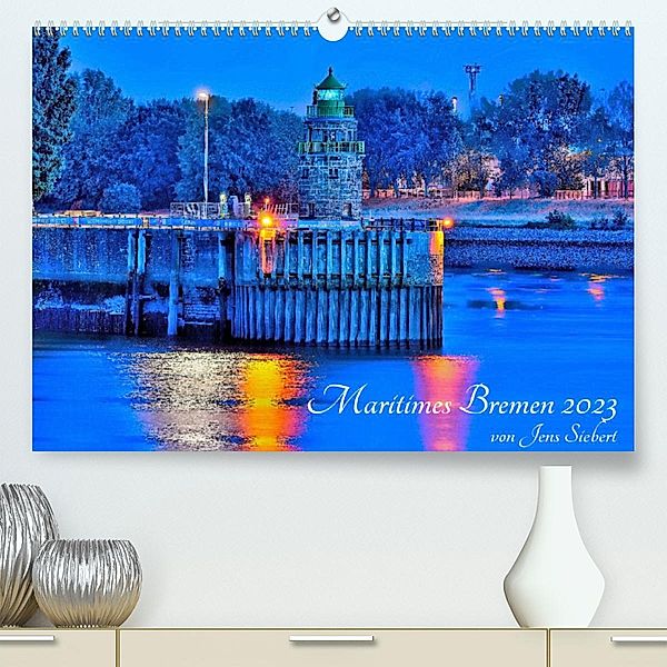 Maritimes Bremen 2023 (Premium, hochwertiger DIN A2 Wandkalender 2023, Kunstdruck in Hochglanz), Jens Siebert