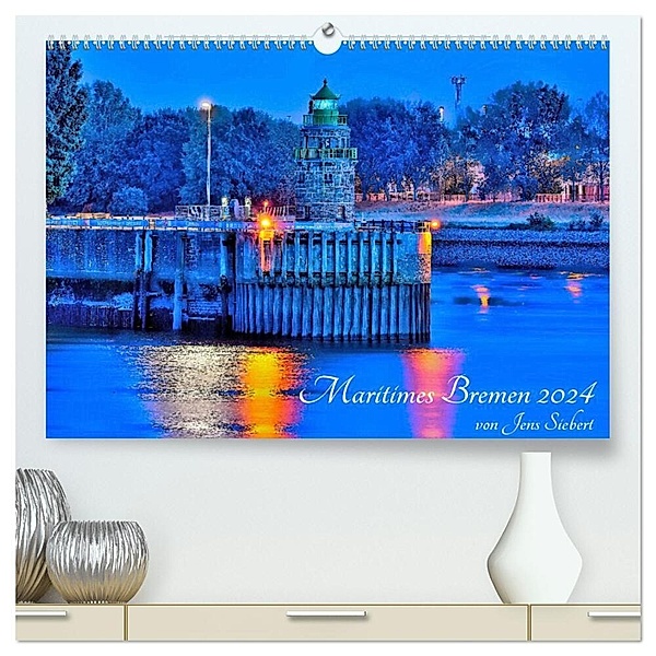 Maritimes Bremen 2024 (hochwertiger Premium Wandkalender 2024 DIN A2 quer), Kunstdruck in Hochglanz, Jens Siebert