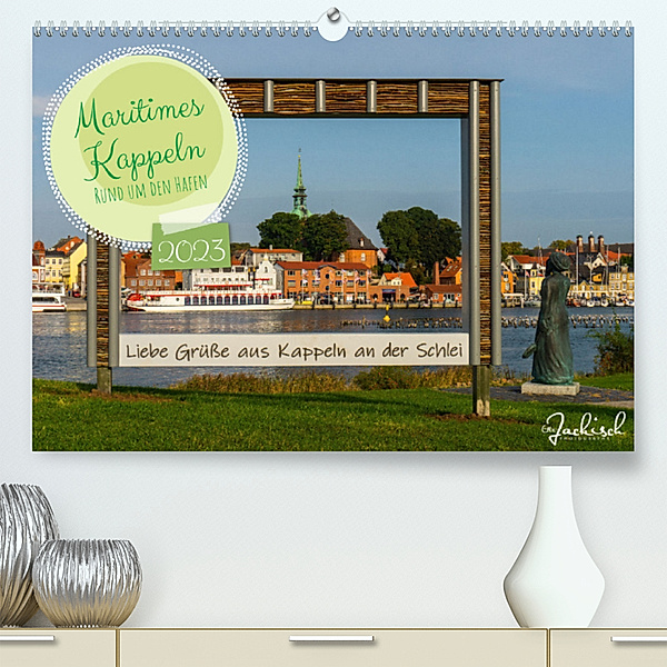 Maritimes Kappeln - Rund um den Hafen (Premium, hochwertiger DIN A2 Wandkalender 2023, Kunstdruck in Hochglanz), Ute Jackisch