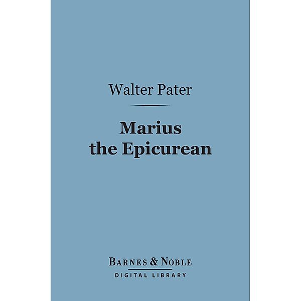 Marius the Epicurean (Barnes & Noble Digital Library) / Barnes & Noble, Walter Pater