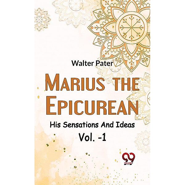 Marius The Epicurean His Sensations And Ideas Vol-1, Walter Pater