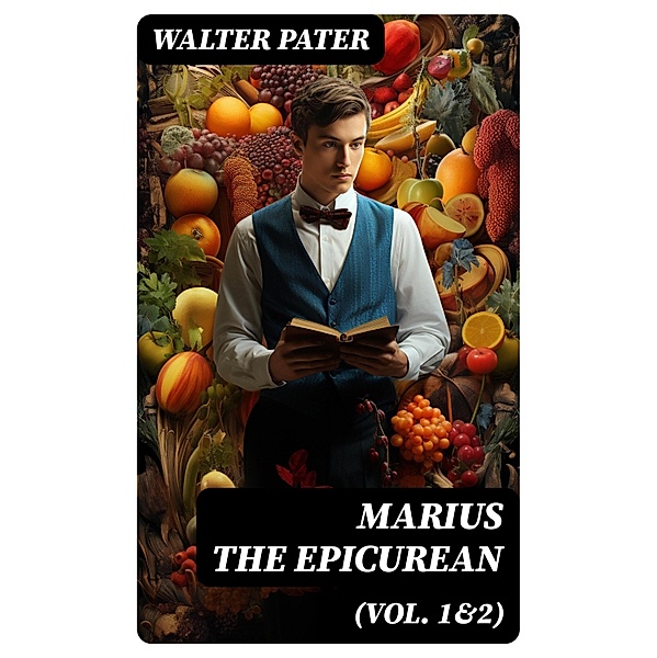 Marius the Epicurean (Vol. 1&2), Walter Pater