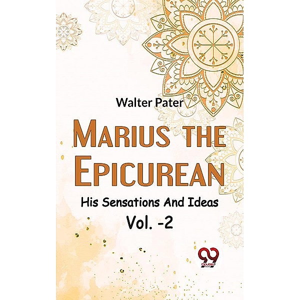 Marius The EpicureanHis Sensations And Ideas Vol. -2, Walter Pater