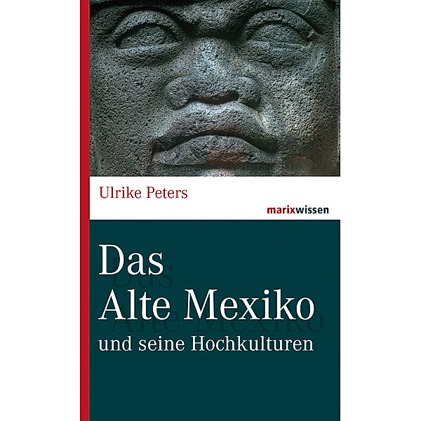 marixwissen / Das Alte Mexiko, Ulrike Peters