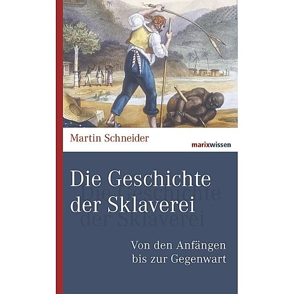 marixwissen / Die Geschichte der Sklaverei, Martin Schneider