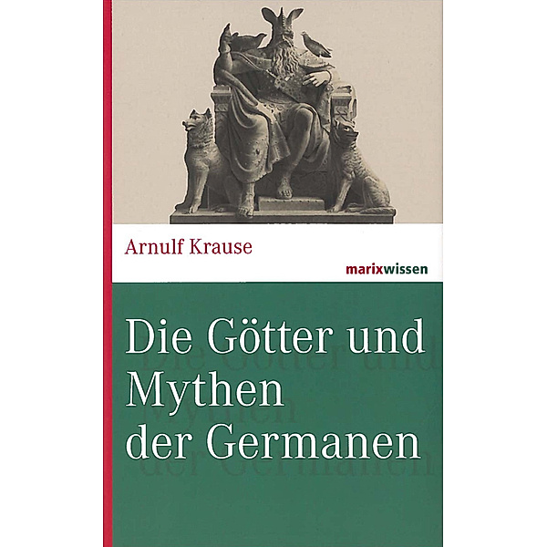 marixwissen / Die Götter und Mythen der Germanen, Arnulf Krause