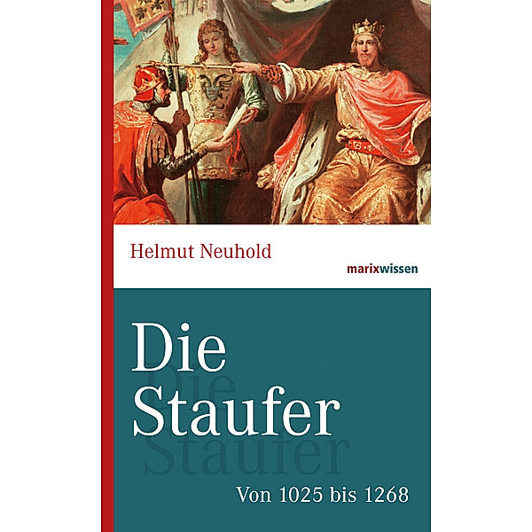 marixwissen / Die Staufer, Helmut Neuhold