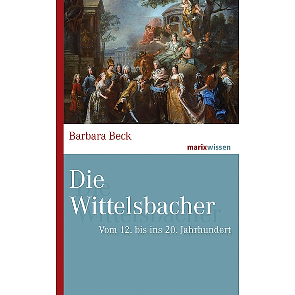 marixwissen / Die Wittelsbacher, Barbara Beck