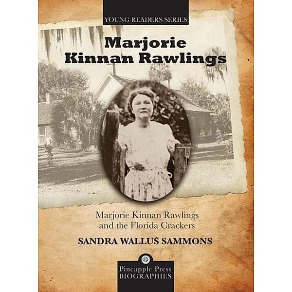 Marjorie Kinnan Rawlings and the Florida Crackers / Pineapple Press Biography, Sandra Wallus Sammons