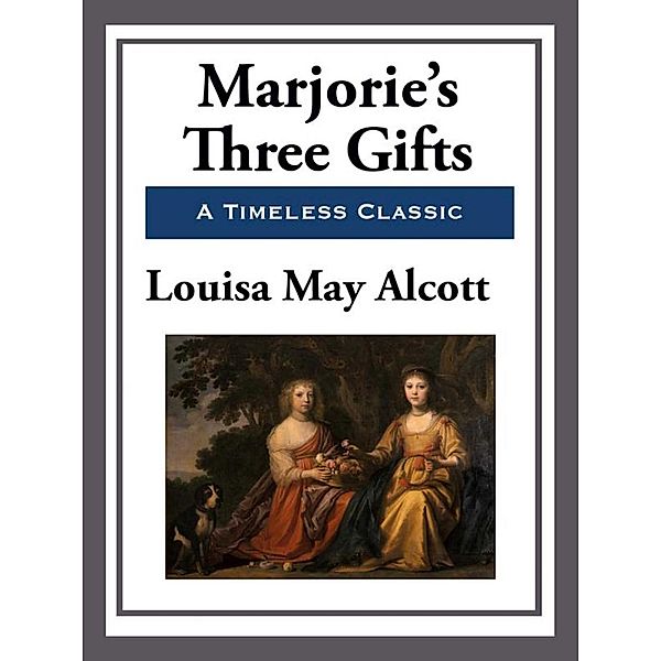 Marjorie's Three Gifts, Louisa May Alcott