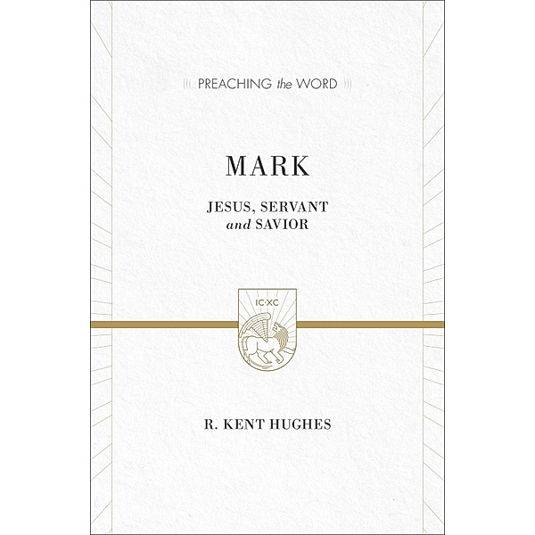 Mark (2 volumes in 1 / ESV Edition) / Preaching the Word, R. Kent Hughes