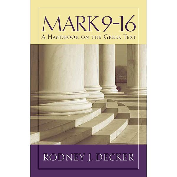 Mark 9-16 / Baylor Handbook on the Greek New Testament, Rodney J. Decker