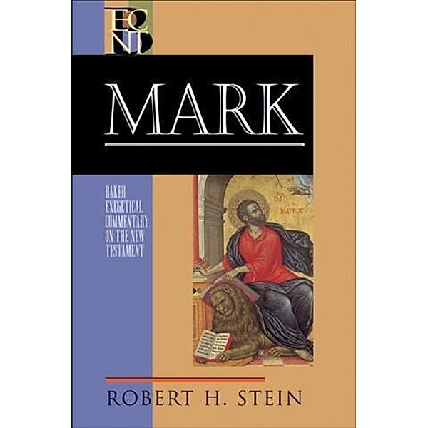 Mark (Baker Exegetical Commentary on the New Testament), Robert H. Stein