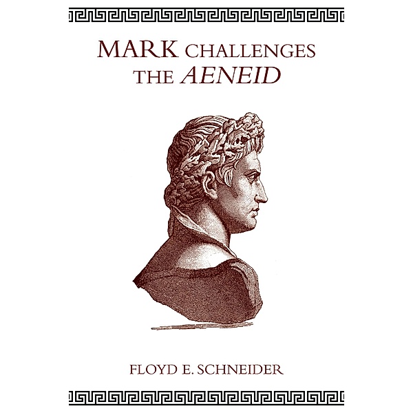 Mark Challenges the Aeneid, Floyd E. Schneider