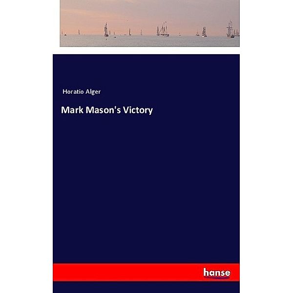 Mark Mason's Victory, Horatio Alger