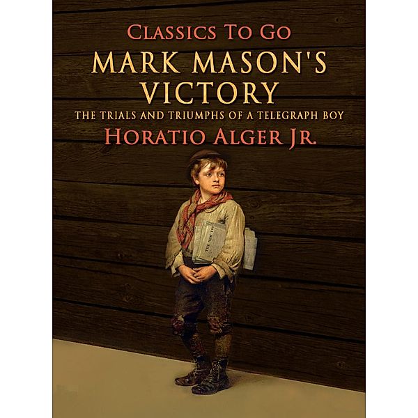 Mark Mason's Victory The Trials And Triumphs Of A Telegraph Boy, Horatio Alger
