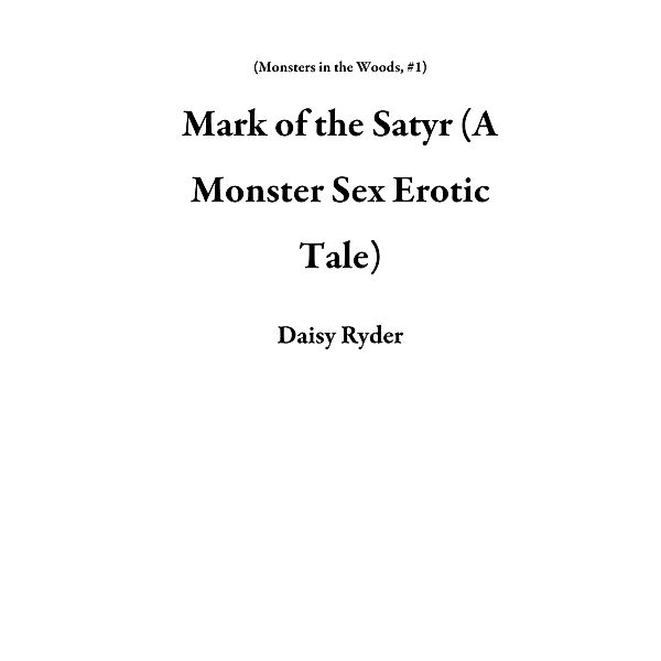 Mark of the Satyr (A Monster Sex Erotic Tale) / Monsters in the Woods, Daisy Ryder