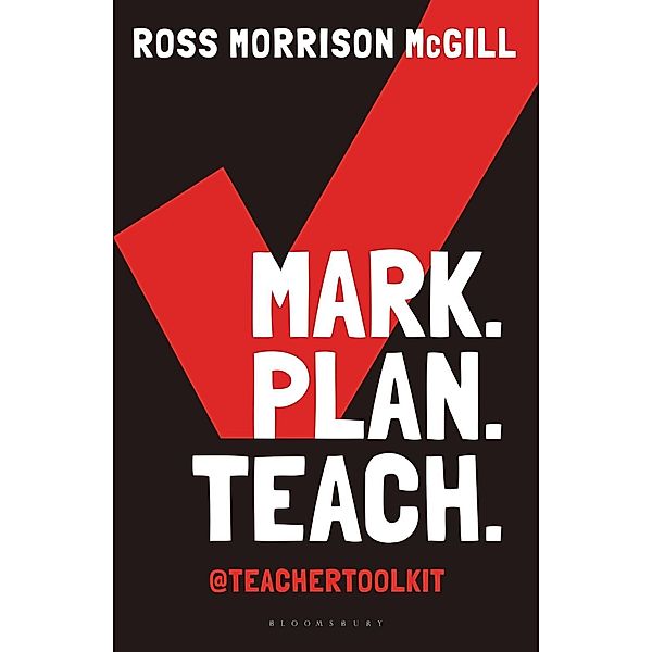 Mark. Plan. Teach. / Bloomsbury Education, Ross Morrison McGill