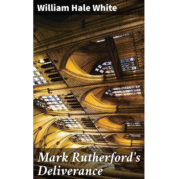 Mark Rutherford's Deliverance, William Hale White
