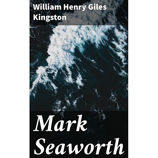 Mark Seaworth, William Henry Giles Kingston