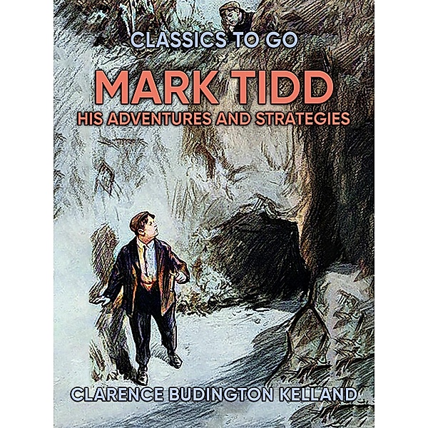 Mark Tidd: His Adventures And Strategies, Clarence Budington Kelland