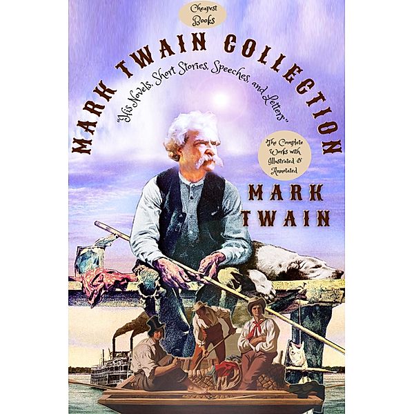 Mark Twain Collection His Novels, Short Stories, Speeches, and Letters, Mark Twain