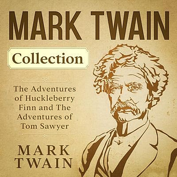 Mark Twain Collection - The Adventures of Huckleberry Finn and The Adventures of Tom Sawyer / History Books, Mark Twain