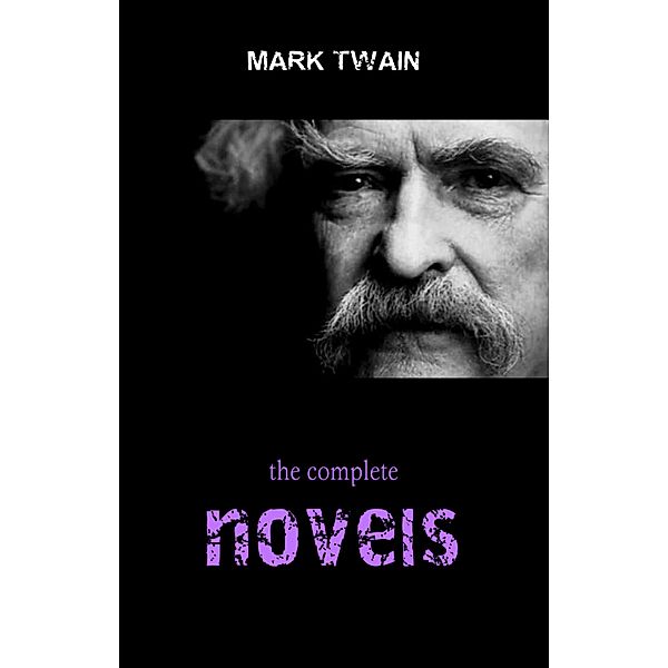 Mark Twain Collection: The Complete Novels (The Adventures of Tom Sawyer, The Adventures of Huckleberry Finn, A Connecticut Yankee in King Arthur's Court...) / Pandora's Box, Twain Mark Twain