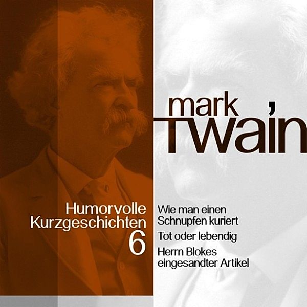 Mark Twain: Humorvolle Kurzgeschichten - 6 - Mark Twain: Humorvolle Kurzgeschichten 6, Mark Twain