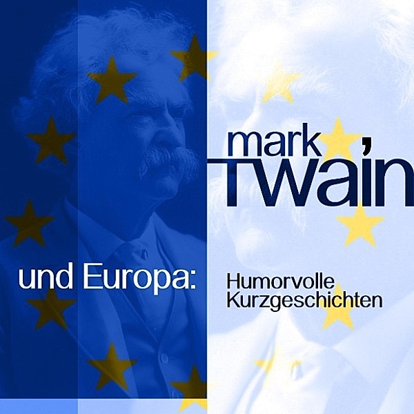 Mark Twain: Humorvolle Kurzgeschichten - Mark Twain und Europa, Mark Twain