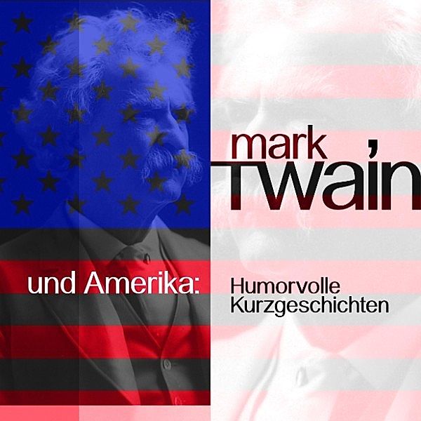 Mark Twain: Humorvolle Kurzgeschichten - Mark Twain und Amerika, Mark Twain
