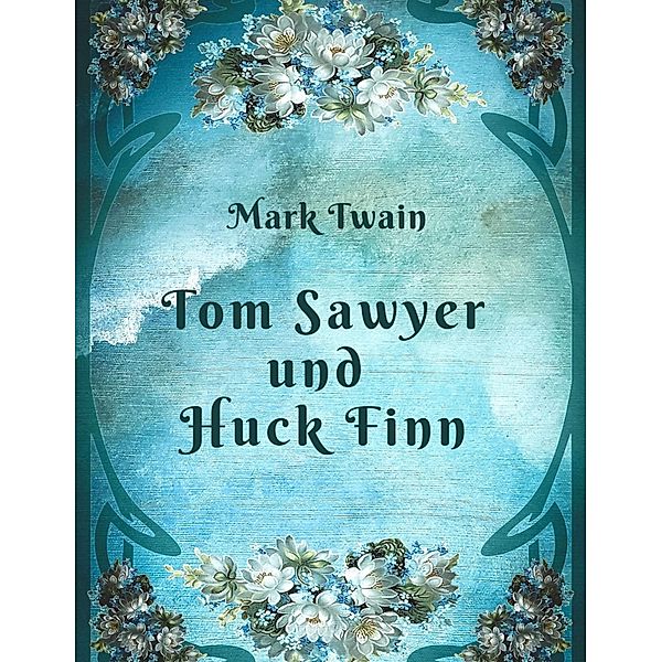 Mark Twain - Tom Sawyer und Huck Finn, Mark Twain