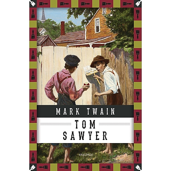Mark Twain, Tom Sawyers Abenteuer / Anaconda Kinderbuchklassiker Bd.28, Mark Twain
