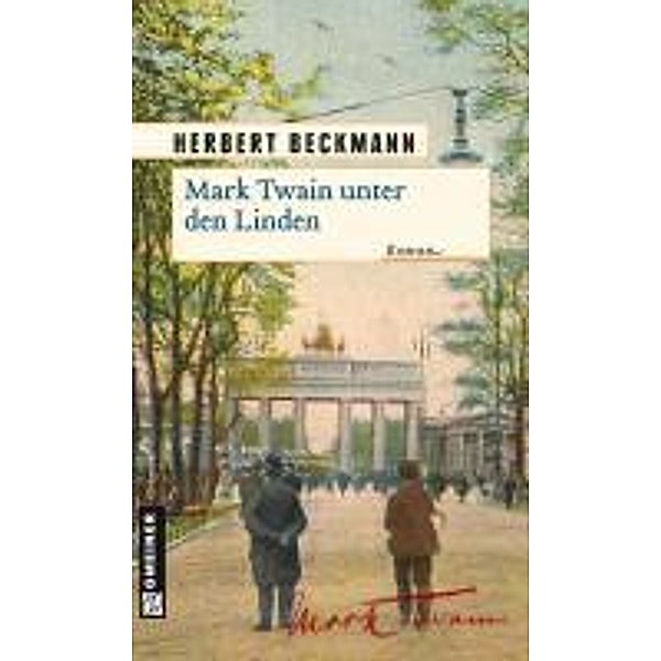 Mark Twain unter den Linden / Historische Romane im GMEINER-Verlag, Herbert Beckmann