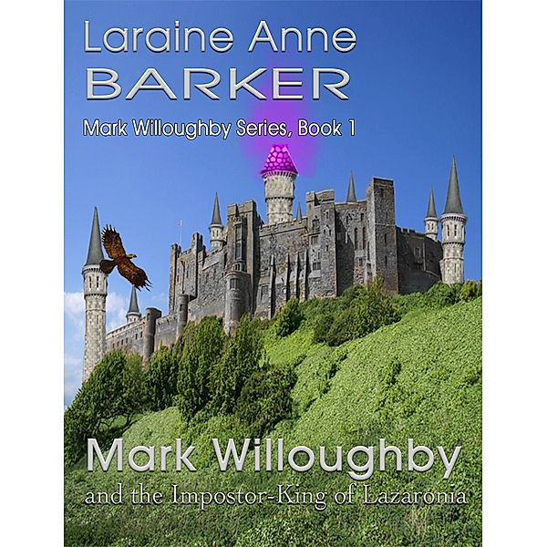 Mark Willoughby and the Impostor-King of Lazaronia (Book 1), Laraine Anne Barker