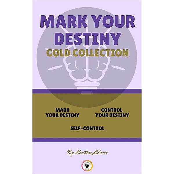 Mark your destiny - self-control - control your destiny (3 books), Mentes Libres