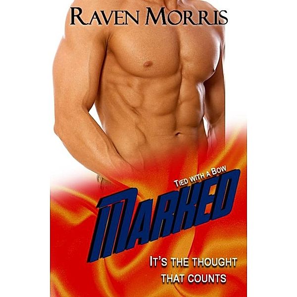 MARKED, Book 4 of Tied with a Bow series, Raven Morris