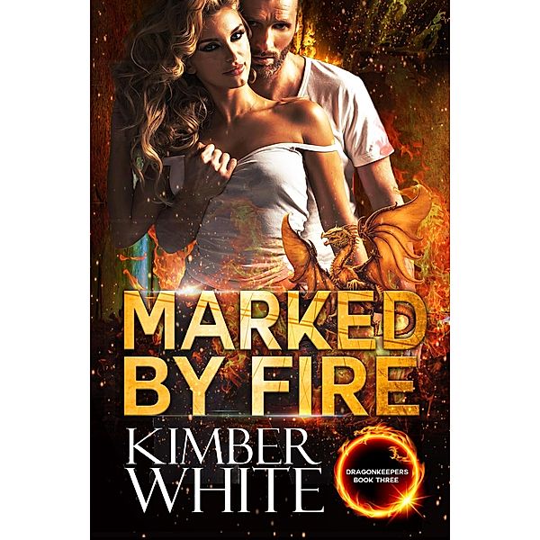 Marked by Fire (Dragonkeepers, #3) / Dragonkeepers, Kimber White