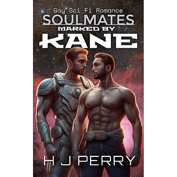 Marked by Kane (Gay Sci Fi Romance Soulmates, #1) / Gay Sci Fi Romance Soulmates, H J Perry