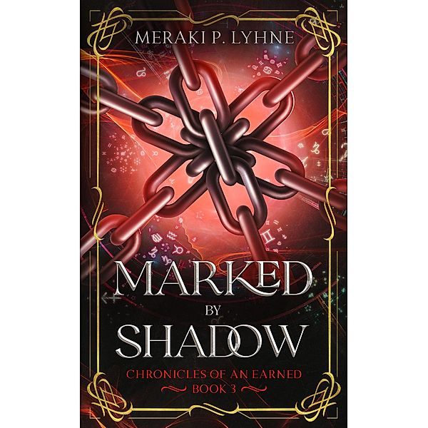 Marked by Shadow (Chronicles of an Earned, #3) / Chronicles of an Earned, Meraki P. Lyhne