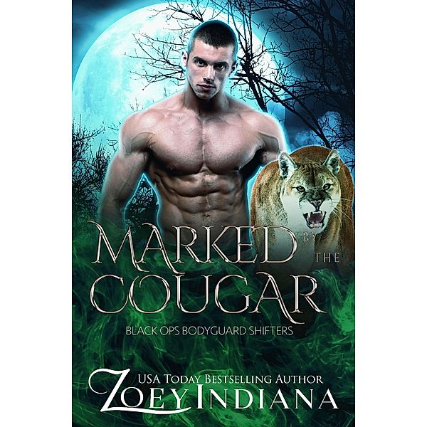 Marked by the Cougar: A May December Instalove Paranormal Romance (Black Ops Bodyguard Shifters, #3) / Black Ops Bodyguard Shifters, Zoey Indiana