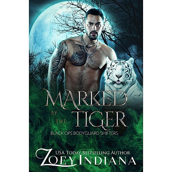 Marked by the Tiger: An Opposites Attract Fated Mates Romance (Black Ops Bodyguard Shifters, #4) / Black Ops Bodyguard Shifters, Zoey Indiana