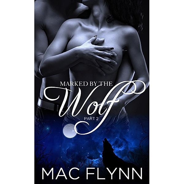 Marked By the Wolf #2: Werewolf Shifter Romance, Mac Flynn